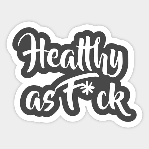 Healthy as F*ck Sticker by FoodieTees